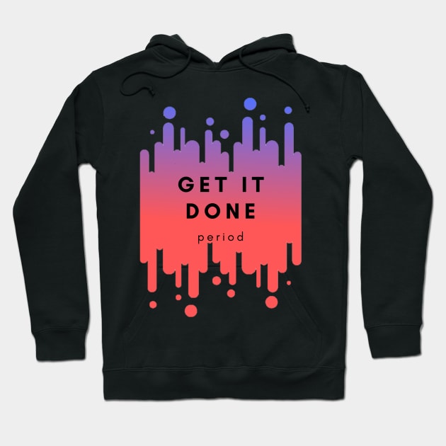 Get it done Hoodie by Faeblehoarder